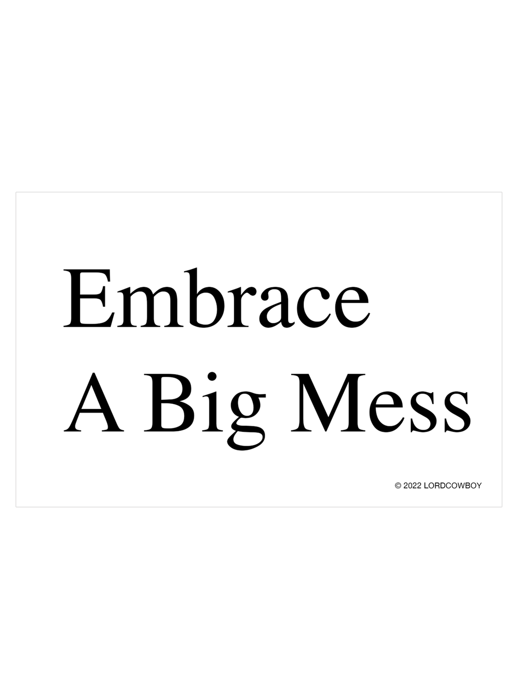Embrace A Big Mess - Sticker by Lordcowboy